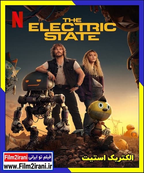 دانلود فیلم الکتریک استیت The Electric State 2025 با دوبله فارسی و زیرنویس چسبیده